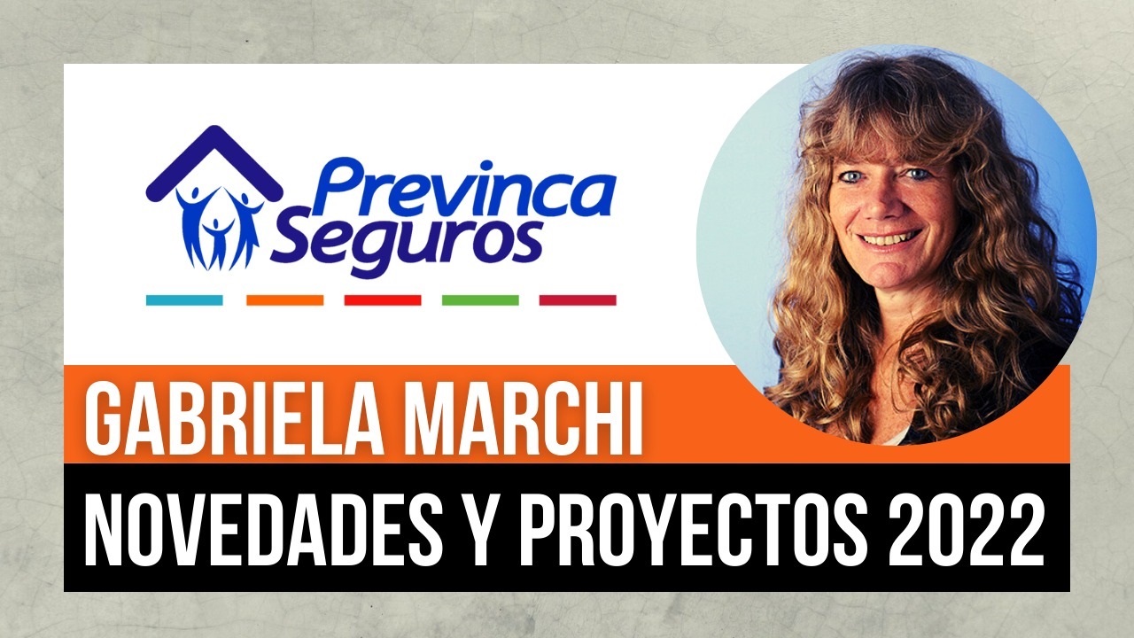 PREVINCA SEGUROS: Conversamos con Gabriela Marchi, su Gerente General, para que nos cuente de las principales novedades de la aseguradora, su visión del presente del mercado y los proyectos para el 2022...